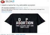 Adorable Scorpion Mike Trapp @MikeWTrapp I need a name for my adorable scorpion brandon sheffield @necrosofty · Apr 14 Sorry to get real on here but I want to share this important message from boomer Facebook Show this thread D P ABORTION TWO LETTERS THAT CAN SAVE A LIFE 8:09 PM · Apr 15, 2020 · Twitter Web App