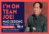 I'M ON TEAM JOE! MAO ZEDONG Third Circle, Hell BID N Text JOE to 30330 PRESIDENT Create your own at Avatar.JoeBiden.com te e e t parchase neceary