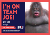 I'M ON TEAM JOE! UH OH, stinky! Text JOE to 30330 BID N PRESIDENT Create your own at Avatar.JoeBiden.com By providing your mobile phone number you consent to receive recCurring text messages from Biden for President. Message & Data Rates May Apply Text HELP for Info. Text STOP to opt out. No purchase necessary.