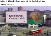 May 2020 Me: I think the worst is behind us May 2020: Execute Order 66 u/Im_Savvage