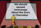 We should spread awareness about the fire's in Chernobyl