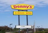 Denny's ALWAYS OPEN CLOSED
