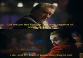On a rewatch, I realized JOKER had even more relevant social commentary. Erie how much about today it got right. Let me get this straight, you think negative oil prices are funny? I do, and I'm tired of pretending they're not.