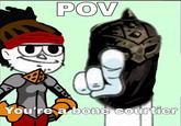 POV You're a bone courtier