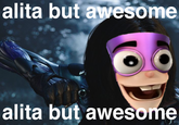 alita but awesome alita but awesome