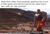 Soja Boy after successfully getting his mom a free goat and all he had to do was have sex with an old woman They called me a madman. made with mematie