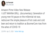 Liz Franczak Tweet Liz Franczak @liz_franczak Amazon Prime Video New Release: I JUST WANNA GRILL (documentary): Generation of young men hit pause on the millennial rat race, rediscover the simple pleasure of hot coals and cold beer and return to tradition as BoomerCore rises from the ashes of COVID-19 2:38 PM · Apr 21, 2020 · Twitter Web App