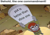Behold, the one commandment! ps4 is better than xbox one DOXLEGENDYTX bearbor