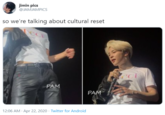 jimin pics @JAMJAMPICS so we're talking about cultural reset YCCI PAM PAM 12:06 AM · Apr 22, 2020 · Twitter for Android