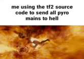 me using the tf2 source code to send all pyro mains to hell