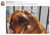 Rachel Parker @rachel_parker 1h Made Big Poppa my lock screen so that's where we're at 138 Thursday, April 23