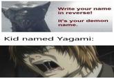 Write your name in reverse! It's your demon name. Kid named Yagami: