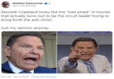 Matthew Scheuerman @mordecaidesign Kenneth Copeland looks like the "bad priest" in movies that actually turns out to be the occult leader trying to bring forth the anti-christ. Just my opinion anyway. 6:01 PM · Apr 6, 2020 · Twitter for Android