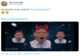 The Trump Bib @TheTrumpBib Anybody ever watch #LostInSpace? #KennethCopeland @The TrumpBib 9:12 AM - Apr 23, 2020 · Twitter for Android