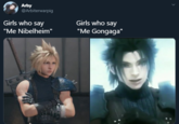 Arby @Arbiterwarpig Girls who say Girls who say "Me Nibelheim" "Me Gongaga"