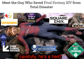 Meet the Guy Who Saved Final Fantasy XIV from Total Disaster 2019 Game of the Year RPGFan SQUARE ENIX. BEST OF 2019 GAMES OF THE YEAR 2019 WINNER WORLD WARCRAFT SHADOWLAND BEST DLC OR EXPANSION mmORPG 2020 SXSW GAMING AWARDS PC GAMER 2019 PlayStation.Blog BEST EXPANSION BEST ONGOING GAME 2|0 19 carefully, he's a hero