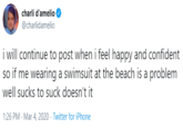 charli d'amelio @charlidamelio i will continue to post when i feel happy and confident so if me wearing a swimsuit at the beach is a problem well sucks to suck doesn't it 1:26 PM - Mar 4, 2020 · Twitter for iPhone