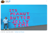 helen @helen ITS PEANUT BUTTER JELLY TIME 2:16 PM · Apr 29, 2020 · Twitter for iPhone
