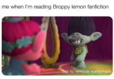 me when l'm reading Broppy lemon fanfiction Tap to remove watermark.