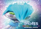 WENDY Is WANI DREAMWORKS Trolls ORLD TOUR COMING SOON