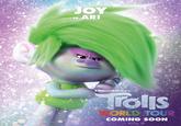 JOY Is ARI DREAMWORKS Tolis ORLD TOUR COMING SOON