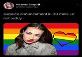 Miranda Sings @MirandaSings surprice annuncement in 30 mins. ur not reddy