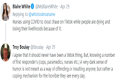  Blaire White @MsBlaireWhite · Apr 30 Replying to  @whotookmaname Nurses using COVID to clout chase on Tiktok while people are dying and losing their livelihoods because of it. Troy Boulay @tboulay · Apr 30 I agree that it should never have been a tiktok 