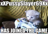 xXPussyslayer69XX HAS JOINED THE GAME memecenter.comMemeCenter