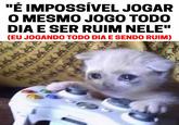 "É IMPOSSÍVEL JOGAR O MESMO JOGO TODO DIA E SER RUIM NELE" (EU JOGANDO TODO DIA E SENDO RUIM) ২ २१र३१७