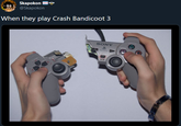 Skapokon @Skapokon When they play Crash Bandicoot 3 SONY