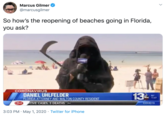 Marcus Gilmer @marcusgilmer So how's the reopening of beaches going in Florida, you ask? CORONAVIRUS DANIEL UHLFELDER FLORIDA ATTORNEY AND WALTON COUNTY RESIDENT Can 13 50 abc 11:07 TIVE CASES, 3 DEATHS COVID19 3:03 PM · May 1, 2020 · Twitter for iPhone
