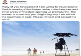 Daniel Uhlfelder @DWUhlfelderLaw Many of you have asked if I am willing to travel around Florida wearing Grim Reaper attire to the beaches and other areas of the state opening up prematurely. The answer is absolutely yes. Beginning May 1 we will hit the road here in state. Please retweet and spread the word.