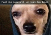 Feel like pure s--- just want her back