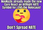 NeoNazis already made the new Care React an AltRight HATE Symbol for LOVE the Holocaust Don't Spread HATE