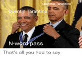 Quentin Tarantino Quentin Tarantino N-word pass That's all you had to say