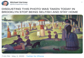 Michael Hartney @MichaelHartney DISGUSTING THIS PHOTO WAS TAKEN TODAY IN BROOKLYN STOP BEING SELFISH AND STAY HOME 7:44 PM · May 2, 2020 · Twitter for iPhone