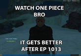 Watch One Piece Bro It Gets Better After Ep 1013 FPS 101 Ping 87 Parketloss 0.0% WATCH ONE PIECE BRO /CMDS : TELES REGOLE IT GETS BETTER ILUS.FORUMFREE.IT AFTER EP 1013