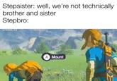 Stepsister: well, we're not technically brother and sister Stepbro: u/koen 83 A Mount