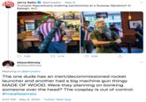 Jerry Saltz O @jerrysaltz · May 9 Trumpist Republicans ordering sandwiches at a Subway Sandwich in Raleigh, N.C. Goffee 4.8K 27 3.7K 9.9K AlisonStinely @AlisonStinely Replying to @jerrysaltz The one dude has an inert/decommissioned rocket launcher and another had a big machine gun thingy MADE OF WOOD. Were they planning on bonking someone over the head? The cosplay is out of control. #mealteamsix 4:07 PM · May 9, 2020 · Twitter Web App