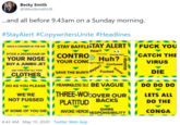 Becky Smith @WordsmithUK .and all before 9.43am on a Sunday morning. #StayAlert #CopywritersUnite #Headlines STAY BAFFLESTAY ALERT F--- YOU HOLD A CHICKEN IN THE AIR How? STICK A DECKCHAIR UP Excuse CATCH THE YOUR NOSE CONTRO YOUR CONC Huh? an't see it VIRUS BUY A JUMBO JET Confused Scared AND THEN BURY ALL YOUR SAVE THE BUNTI Maybe? F----- DIE CLOTHES DO AS YOU PLEASE MEANINGLESS SLO BE VAGUE DO DO DO THREE-WOI:OVER OUR PLATITUD WE'RE LETS ALL NOT FUSSED BACKS DO THE IF SOME OF YOU DIE SHIRK INVOKE HEROIS2ESPONSIBILITY CONGA 4:43 AM - May 10, 2020 · Twitter Web App I dunno