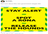 Sam Bright @Scram_Sam Not sure about this new government slogan tbh #StayAlert STAY ALERT SPOT A RONA RELEASE THE HOUNDS Ireland Simpsons Fans 7:28 AM - May 10, 2020 · Twitter Web App