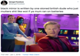 dangerfoodsex @dangerfoodsex black mirror is written by one stoned british dude who just mutters s--- like wot if ya mum ran on batteries 7:07 AM · Jan 1, 2018 · Twitter Web Client