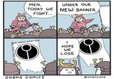MEN, UNDER OUR TODAY WE NEW BANNER FIGHT... НОРЕ WE LOSE 16 Dogmo COMICS @D0ogmo D09