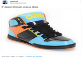 If Jason Derulo was a shoe Jaron @inswaywetrust2 If Jason Derulo was a shoe OSIRS 3:51 AM · May 11, 2020 · Twitter for iPhone