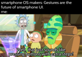 F--- gestures smartphone OS makers: Gestures are the future of smartphone UI. me: Well, that just sounds like pressing buttons with extra steps!