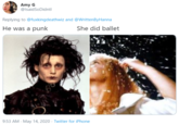 Amy G @IsaidSoDidntI · May 14 He was a punk               She did ballet