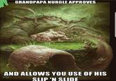 GRANDPAPA NURGLE APPROVES AND ALLOWS YOU USE OF HIS SLIP 'N SLIDE