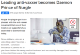 Leading anti-vaxxer becomes Daemon Prince of Nurgle It Like 376K people like this. Be the first of your friends. Nurgle the plague-god is so pleased with the anti-vaxxer movement that one of their Voccines Kill most vocal supporters has ascended to Daemonhood today. Simon Williams, who ran a video blog called Vaccines - the truth!', convinced thousands of parents not to give their children life-saving medical treatment and successfully damaged herd immunity to the extent there was a Polio outbreak.