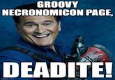 GROOVY NECRONOMICON PAGE, DEADITE! imgflip.com