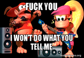 CFUCK YOU I WONT DO WHAT YOU TELL ME makeameme.org